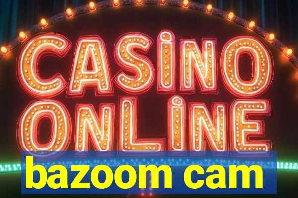 bazoom cam